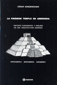 LA PIRAMIDE TEMPLO EN AMERINDIA. HISTORIA, FUNDAME 1A.ED