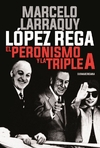 López Rega: el peronismo y la triple A