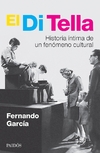 El Di Tella. Historia íntima de un fenómeno cultural