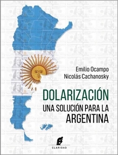Dolarizacion Una solucion para la Argentina