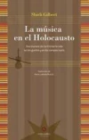 Música en el Holocausto, La. Una manera de confrontar la vida en los guetos y campos nazis