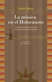 Música en el Holocausto, La. Una manera de confrontar la vida en los guetos y campos nazis