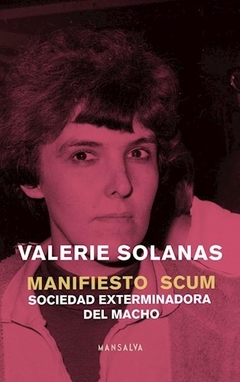 MANIFIESTO SCUM . SOCIEDAD EXTERMINADORA DEL MACHO