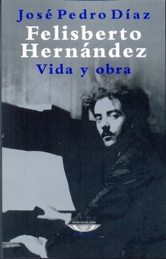 Felisberto Hernández - Vida y Obra