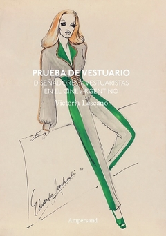 Prueba de vestuario. Diseñadores y vestuaristas en el cine argentino