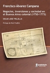 Francisco Álvarez Campana. Negocios, inversiones y sociedad en el Buenos Aires colonial