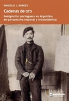 Cadenas de oro. Inmigración portuguesa en Argentina en perspectiva regional y transatlántica