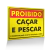 Placa Proibido - Caçar e Pescar - comprar online