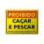 Placa Proibido - Caçar e Pescar na internet