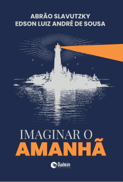 Imaginar o Amanhã, de Abrão Slavutzky e Edson Luís André de Sousa