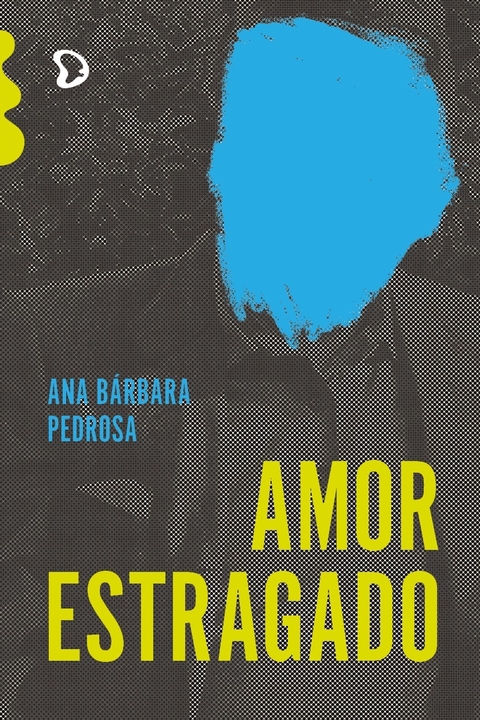 Amor Estragado, de Ana Bárbara Pedrosa