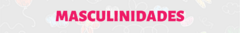 Banner de la categoría Masculinidades