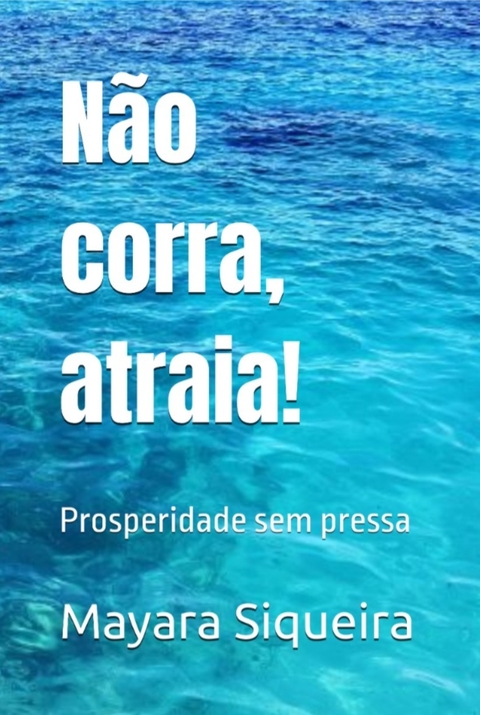 NÃO CORRA, ATRAIA! PROSPERIDADE SEM PRESSA LIVRO IMPRESSO - comprar online