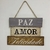 Plaquinha Decorativa Frase " Paz, Amor, Felicidade"