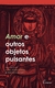 Amor e outros objetos pulsantes - comprar online