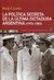 Politica secreta de la ultima dictadura argentina, la