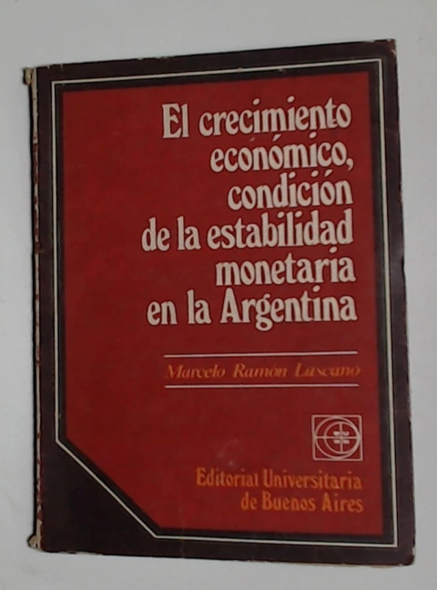 Crecimiento economico, condicion de la estabilidad monetaria en la Argentina, el