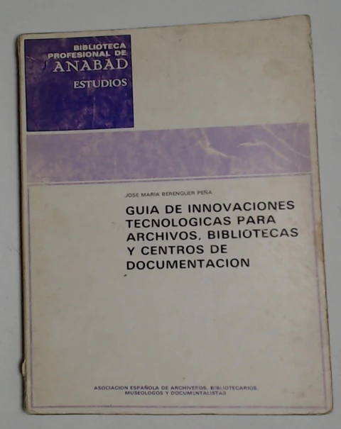 Guia de innovaciones tecnologicas para archivos, bibliotecas y centros de documentacion