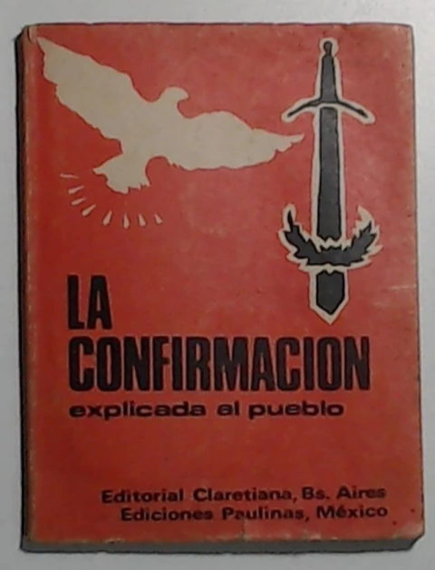 Confirmacion, la - Explicada al pueblo