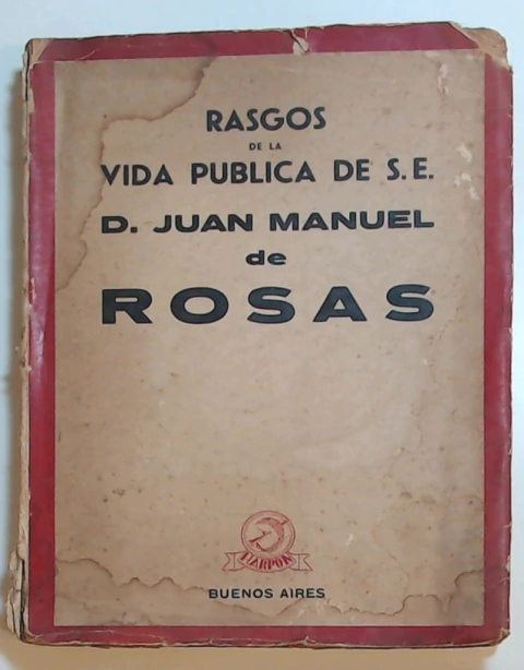 Rasgos de la vida publica de S. E. D. Juan Manuel de Rosas