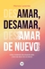 Amar desamar amar de nuevo