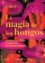 Magia de los hongos, La