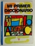Mi primer diccionario Tomo 1 A - G