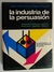 Industria de la persuasion, la