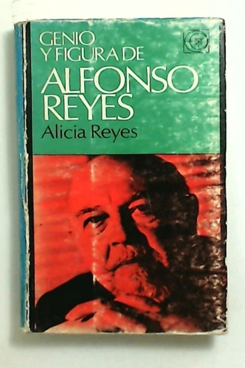 Genio y figura de Alfonso Reyes