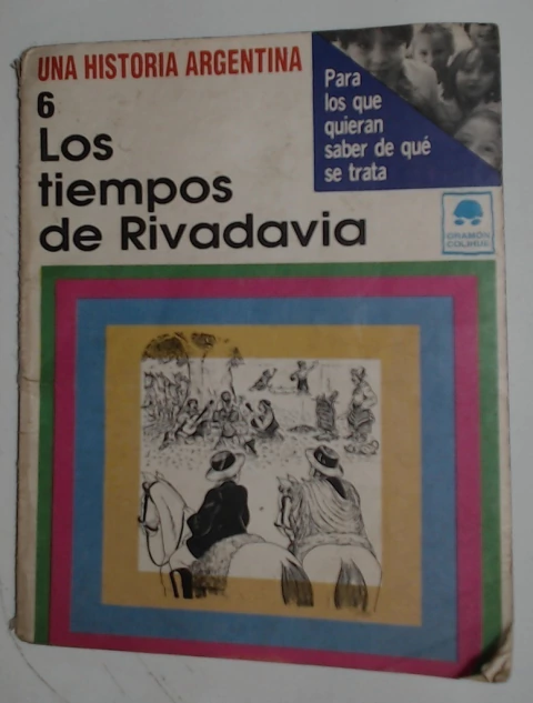 Una historia argentina 6 - Tiempo de Rivadavia, los
