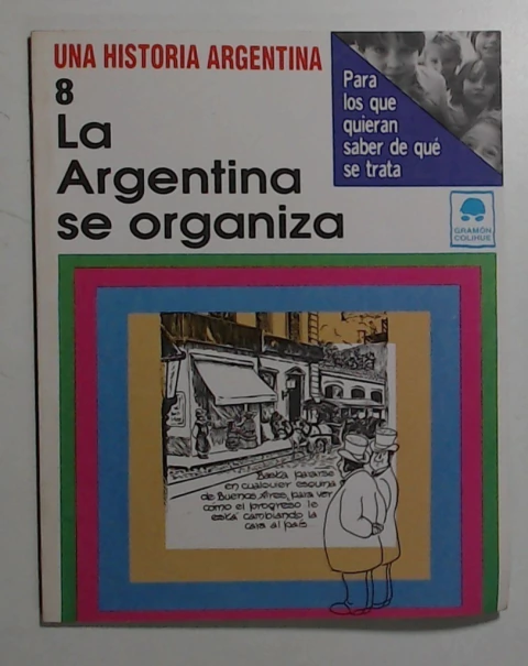 Una historia argentina 8 - La argentina se organiza