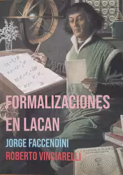 FORMALIZACIONES EN LACAN. Jorge Faccendini, Roberto Vinciarelli.