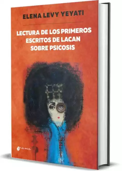 LECTURA DE LOS PRIMEROS ESCRITOS DE LACAN SOBRE PSICOSIS. Elena Levy Yeyati