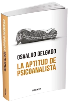 La aptitud de psicoanalista. Osvaldo Delgado