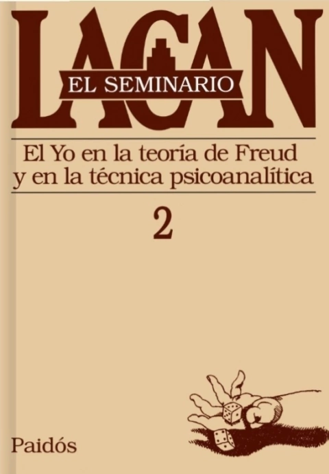 EL SEMINARIO 2. EL YO EN LA TEORIA DE FREUD Y EN LA TECNICA PSICOANALITICA. Jacques Lacan