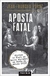 Aposta Fatal - Autor: Jean-françois Parot (2014) [usado]