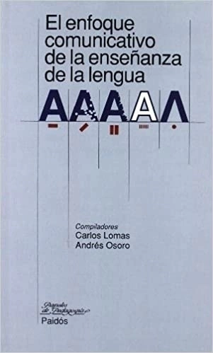 El Enfoque Comunicativo de La Ensenanza de La Lengua - Autor: Andrés Osoro Y Carlos Lomas (1993) [usado]