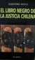 El Libro Negro de La Justicia Chilena - Autor: Alejandra Matus (1999) [usado]