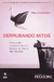 Derrubando Mitos - Como Evitar os Nove Equívocos Básicos no Mundo dos Negócios - Autor: Phil Rosenzweig (2008) [usado]