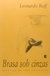 Brasa sob Cinzas - Estórias do Anti-cotidiano - Autor: Leonardo Boff (1999) [usado]