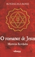 O Romance de Jesus: Mistérios Revelados - Autor: Rosângela Rossi (2013) [usado]