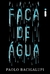 Faca de Água - Autor: Paolo Bacigalupi (2016) [usado]