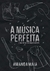 A Música Perfeita - Autor: Amanda Maia (2021) [usado]