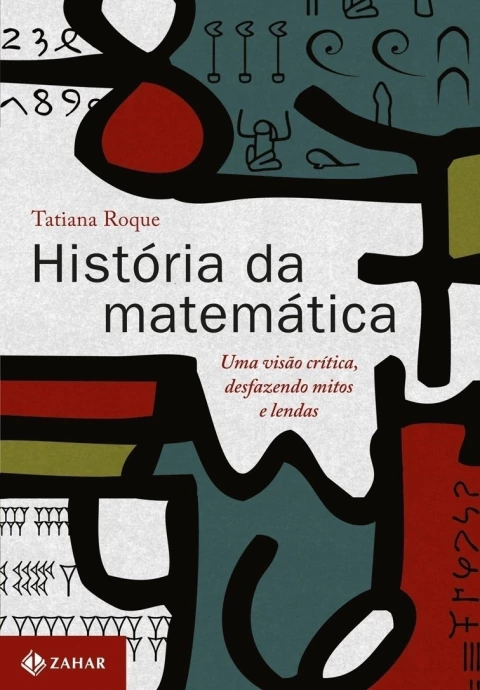 História da Matemática - Uma Visão Crítica, Desfazendo Mitos e Lendas - Autor: Tatiana Roque (2012) [usado]