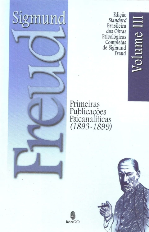 Primeiras Publicações Psicanalíticas (1893-1899) - Obras Psicológicas Completas de Sigmund Freud - Vol. Iii - Autor: Sigmund Freud (2006) [usado]