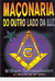 Maçonaria do Outro Lado da Luz - Autor: William Schonoebelen (1997) [usado]