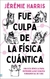 FUE CULPA DE LA FISICA CUANTICA - HARRIS JEREMIE.