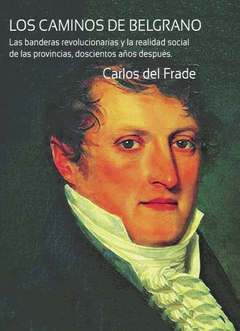 Los caminos de Belgrano // Carlos Del Frade