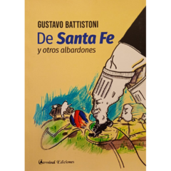 De Santa Fe y otros albardones // Gustavo Battistoni