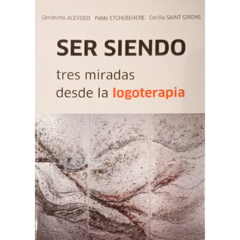 Ser Siendo - Tres miradas desde la logoterapia // Acevedo - Etchebehere - Saint Girons